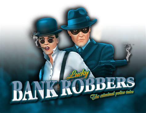 Lucky Bank Robbers Slot Grátis